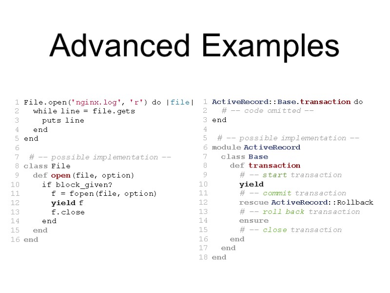 Advanced Examples  1 File.open('nginx.log', 'r') do |file|  2   while line